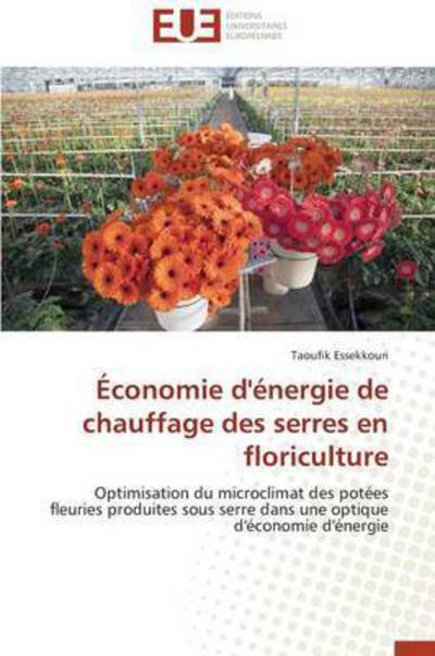 Cover for Essekkouri Taoufik · Économie D'énergie De Chauffage Des Serres en Floriculture (Paperback Book) [French edition] (2018)