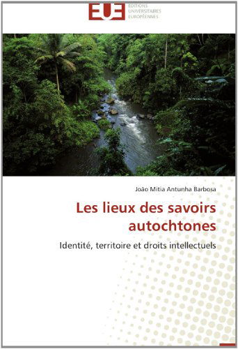 Cover for João Mitia Antunha Barbosa · Les Lieux Des Savoirs Autochtones: Identité, Territoire et Droits Intellectuels (Paperback Book) [French edition] (2018)