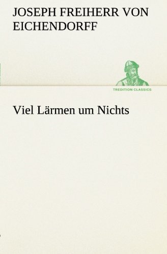 Cover for Joseph Freiherr Von Eichendorff · Viel Lärmen Um Nichts (Tredition Classics) (German Edition) (Taschenbuch) [German edition] (2013)