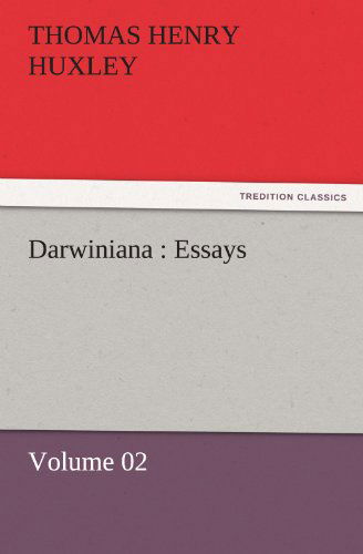 Cover for Thomas Henry Huxley · Darwiniana : Essays  -  Volume 02 (Tredition Classics) (Paperback Book) (2011)