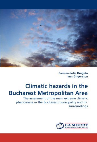 Cover for Ines Grigorescu · Climatic Hazards in the Bucharest Metropolitan Area: the Assessment of the Main Extreme Climatic Phenomena in the Bucharest Municipality and Its  Surroundings (Paperback Bog) (2010)
