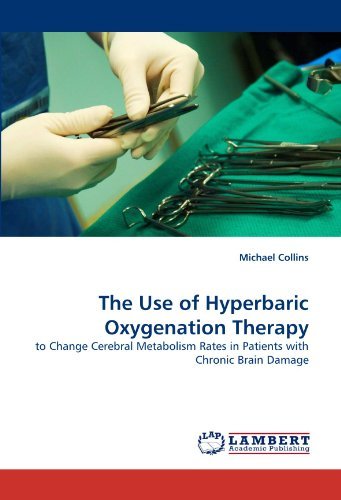 The Use of Hyperbaric Oxygenation Therapy: to Change Cerebral Metabolism Rates in Patients with Chronic Brain Damage - Michael Collins - Books - LAP LAMBERT Academic Publishing - 9783844320114 - March 24, 2011