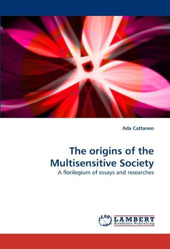 The Origins of the Multisensitive Society: a Florilegium of Essays and Researches - Ada Cattaneo - Bøger - LAP LAMBERT Academic Publishing - 9783844333114 - 22. april 2011