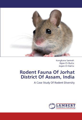 Cover for Jogen Ch Kalita · Rodent Fauna of Jorhat District of Assam, India: a Case Study of Rodent Diversity (Paperback Bog) (2011)