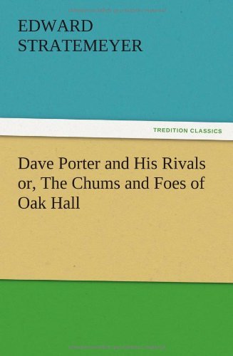 Dave Porter and His Rivals Or, the Chums and Foes of Oak Hall - Edward Stratemeyer - Książki - TREDITION CLASSICS - 9783847220114 - 13 grudnia 2012