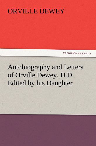 Cover for Orville Dewey · Autobiography and Letters of Orville Dewey, D.d. Edited by His Daughter (Tredition Classics) (Paperback Book) (2012)