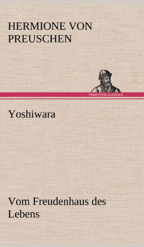 Cover for Hermione Von Preuschen · Yoshiwara - Vom Freudenhaus Des Lebens (Hardcover Book) [German edition] (2012)