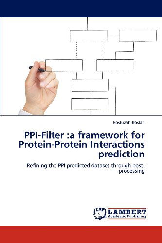 Cover for Rosfuzah Roslan · Ppi-filter :a Framework for Protein-protein Interactions Prediction: Refining the Ppi Predicted Dataset Through Post-processing (Paperback Book) (2012)