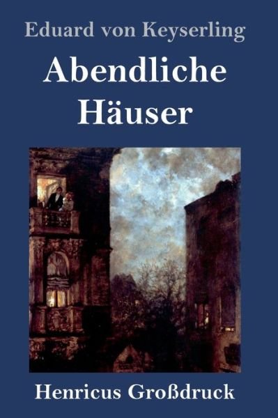 Cover for Eduard von Keyserling · Abendliche Hauser (Grossdruck) (Inbunden Bok) (2019)