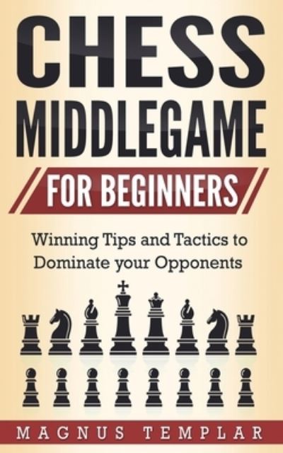 Cover for Magnus Templar · Chess Middlegame for Beginners (Paperback Book) (2019)