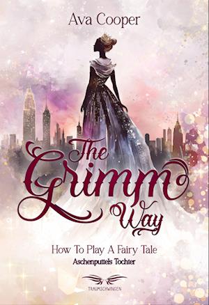 Cover for Ava Cooper · The Grimm Way - How to Play a Fairy Tale: Aschenputtels Tochter (Book) (2024)