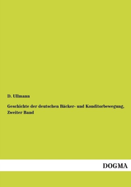 Cover for D Ullmann · Geschichte der deutschen Backer- und Konditorbewegung, Zweiter Band (Paperback Book) [German edition] (2012)