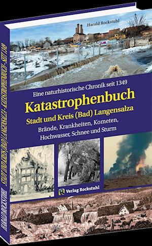 KATASTROPHENBUCH Stadt und Kreis (Bad) Langensalza - Harald Rockstuhl - Książki - Verlag Rockstuhl - 9783959666114 - 1 marca 2024