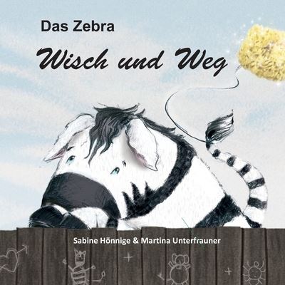 Cover for Sabine H?nnige · Das Zebra Wisch und Weg (Paperback Book) (2021)