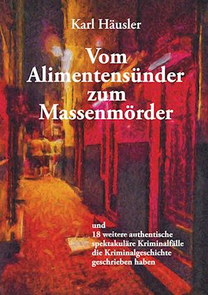 Cover for Karl Häusler · Vom Alimentensünder zum Massenmörder (Paperback Book) (2019)