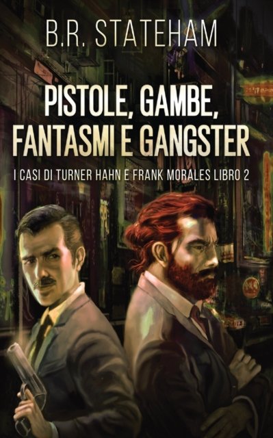 Cover for B R Stateham · Pistole, Gambe, Fantasmi e Gangster - I Casi Di Turner Hahn E Frank Morales (Taschenbuch) [Tascabile in Edizione Economica edition] (2021)
