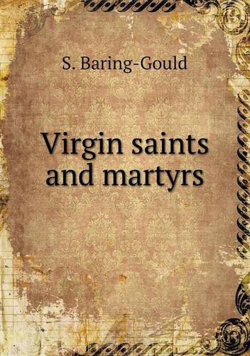 Virgin Saints and Martyrs - S. Baring-gould - Kirjat - Book on Demand Ltd. - 9785518692114 - sunnuntai 7. heinäkuuta 2013