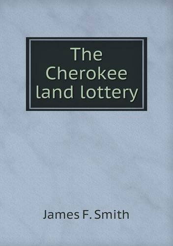 The Cherokee Land Lottery - James F. Smith - Books - Book on Demand Ltd. - 9785518902114 - July 20, 2013