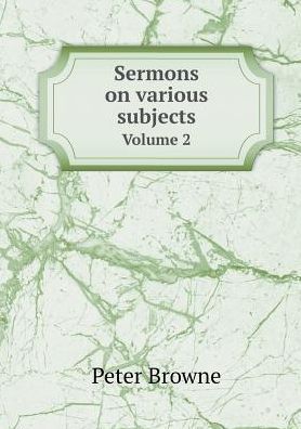 Cover for Peter Browne · Sermons on Various Subjects Volume 2 (Paperback Book) (2015)