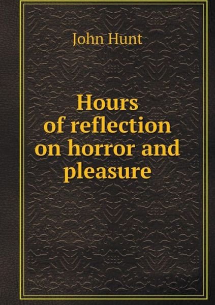 Cover for John Hunt · Hours of Reflection on Horror and Pleasure (Paperback Book) (2015)