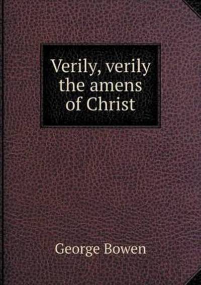 Cover for George Bowen · Verily, Verily the Amens of Christ (Paperback Book) (2015)