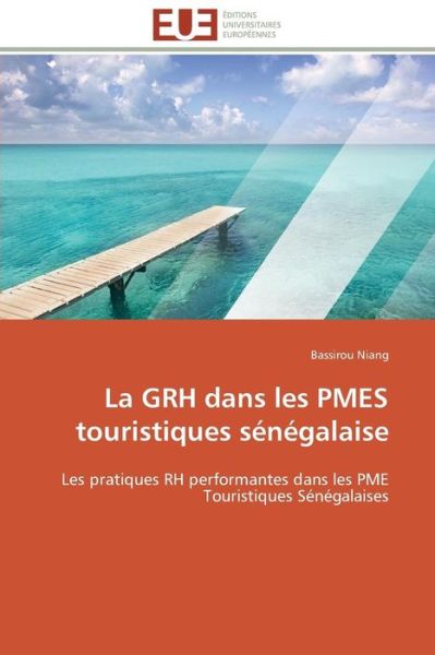 Cover for Bassirou Niang · La Grh Dans Les Pmes Touristiques Sénégalaise: Les Pratiques Rh Performantes Dans Les Pme Touristiques  Sénégalaises (Paperback Book) [French edition] (2018)