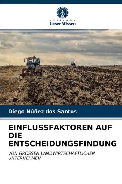 Cover for Diego Nunez Dos Santos · Einflussfaktoren Auf Die Entscheidungsfindung (Paperback Book) (2021)