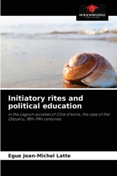 Cover for Egue Jean-Michel Latte · Initiatory rites and political education (Paperback Book) (2021)