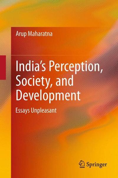 Cover for Arup Maharatna · India's Perception, Society, and Development: Essays Unpleasant (Taschenbuch) [2013 edition] (2015)