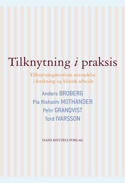 Cover for Anders Broberg; Pia Risholm Mothander; Pehr Granqvist; Tord Ivarsson · Tilknytning i praksis (Hæftet bog) [1. udgave] (2010)