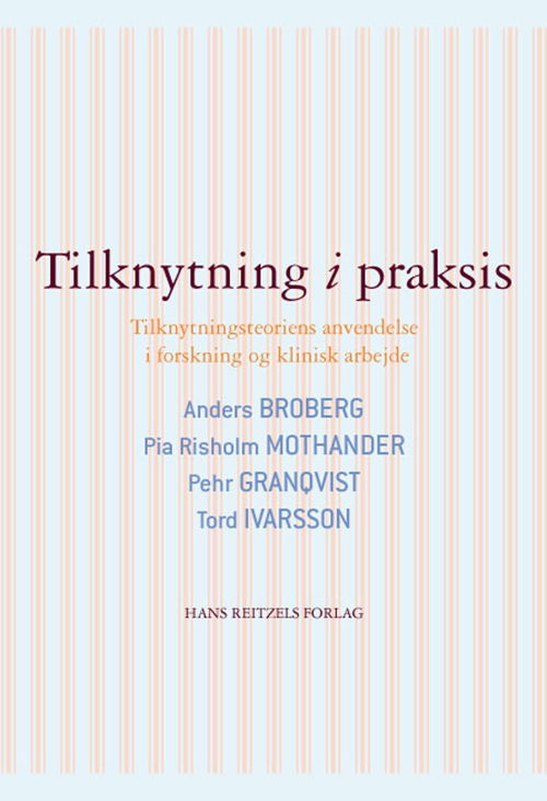 Tilknytning i praksis - Anders Broberg; Pia Risholm Mothander; Pehr Granqvist; Tord Ivarsson - Bøker - Gyldendal - 9788741253114 - 19. januar 2010