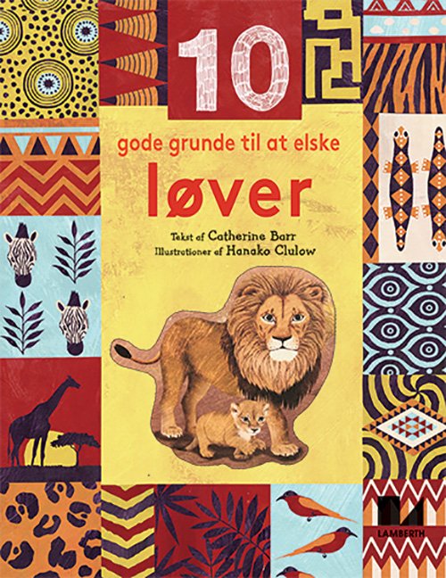 Cover for Catherine Barr · 10 gode grunde til at elske ...: 10 gode grunde til at elske løver (Indbundet Bog) [1. udgave] (2019)