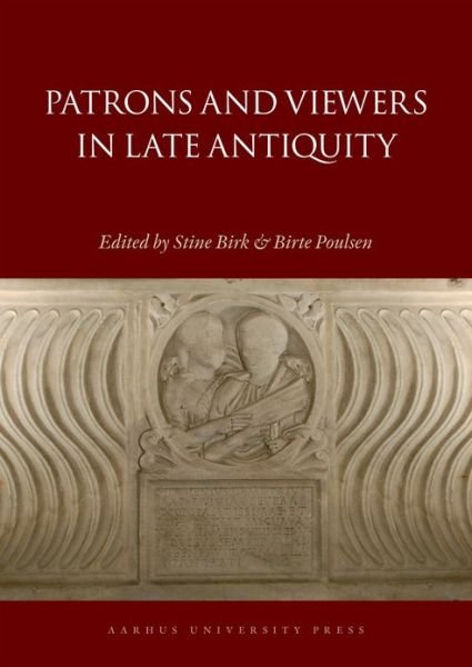 Birk Stine (Ed.) · Aarhus Studies in Mediterranean Antiquity 10: Patrons and Viewers in Late Antiquity (Bound Book) [1. wydanie] [Indbundet] (2012)
