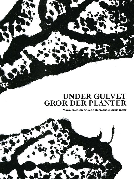 Cover for Maria Molbech og Sofie Hermansen Eriksdatter · Under gulvet gror der planter (Sewn Spine Book) [1º edição] (2018)