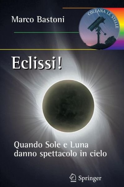 Marco Bastoni · Eclissi!: Quando Sole E Luna Danno Spettacolo in Cielo - Le Stelle (Paperback Book) [Italian, 2012 edition] (2012)