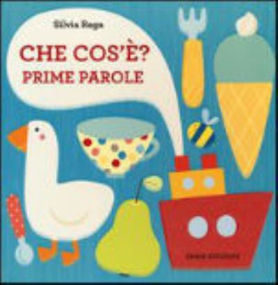 Cover for Silvia Raga · Che cos'e? Prime Parole (cartonato) (Hardcover Book) (2012)