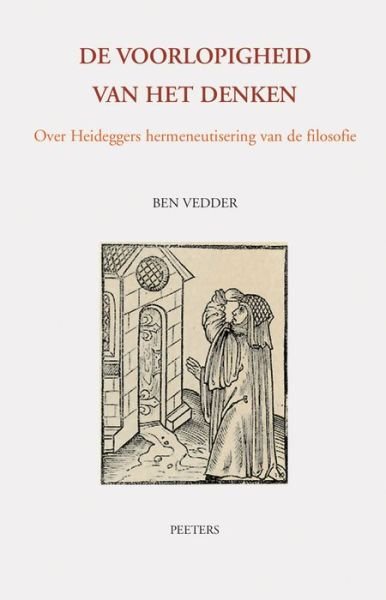 De Voorlopigheid Van Het Denken: over Heideggers Hermeneutisering Van De Filosofie (Tertium Datur) - B. Vedder - Books - Peeters Publishers - 9789042915114 - January 14, 2005