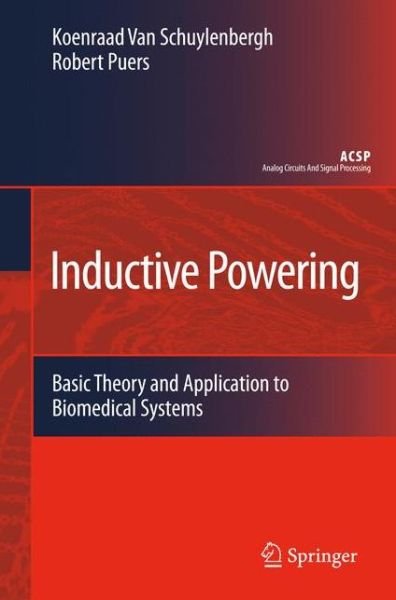 Cover for Koenraad Van Schuylenbergh · Inductive Powering: Basic Theory and Application to Biomedical Systems - Analog Circuits and Signal Processing (Innbunden bok) [2009 edition] (2009)