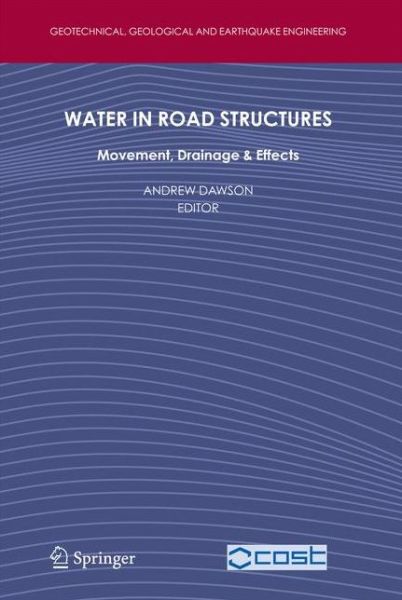 Cover for Andrew Dawson · Water in Road Structures: Movement, Drainage &amp; Effects - Geotechnical, Geological and Earthquake Engineering (Taschenbuch) [Softcover reprint of hardcover 1st ed. 2009 edition] (2010)