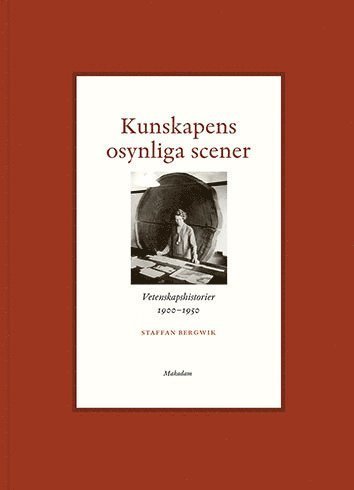 Cover for Staffan Bergwik · Kunskapens osynliga scener : Vetenskapshistorier 1900-1950 (Book) (2016)