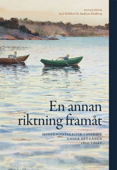 Cover for Magnus Åkerlund · En annan riktning framåt : modernitetskritik i Sverige under det långa 1800 (Bog) (2017)