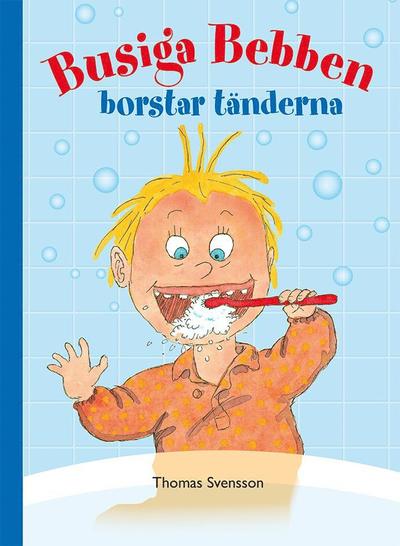 Busiga Bebben: Busiga Bebben borstar tänderna - Thomas Svensson - Books - Busiga Bebben HB - 9789198528114 - December 15, 2020