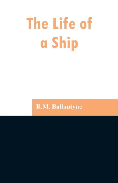 Cover for Robert Michael Ballantyne · The Life of a Ship (Paperback Book) (2019)