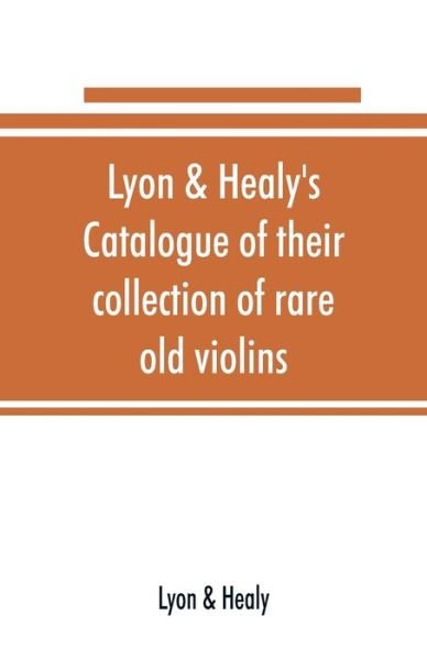 Cover for Lyon · Lyon &amp; Healy's Catalogue of their collection of rare old violins (Pocketbok) (2019)