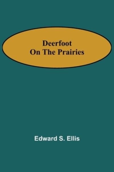 Cover for Edward S Ellis · Deerfoot on the Prairies (Paperback Bog) (2021)