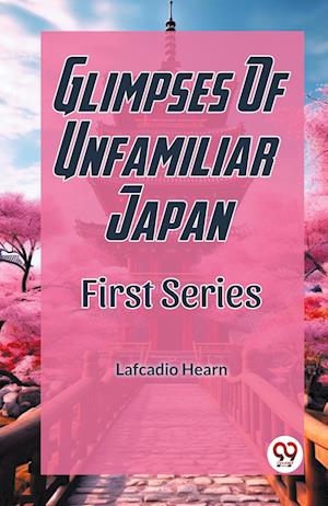 Cover for Lafcadio Hearn · Glimpses Of Unfamiliar JapanFirst Series (Edition2023) (Paperback Book) (2023)