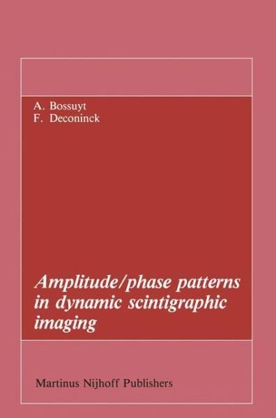 Cover for Axel Bossuyt · Amplitude / phase patterns in dynamic scintigraphic imaging - Developments in Nuclear Medicine (Paperback Bog) [Softcover reprint of the original 1st ed. 1984 edition] (2011)