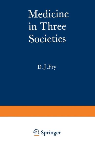 Cover for John Fry · Medicine in Three Societies: A comparison of medical care in the USSR, USA and UK (Pocketbok) [Softcover reprint of the original 1st ed. 1969 edition] (2012)