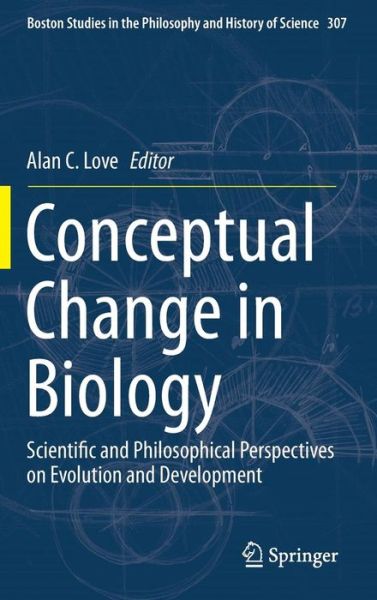 Cover for Alan C Love · Conceptual Change in Biology: Scientific and Philosophical Perspectives on Evolution and Development - Boston Studies in the Philosophy and History of Science (Hardcover Book) [2015 edition] (2014)