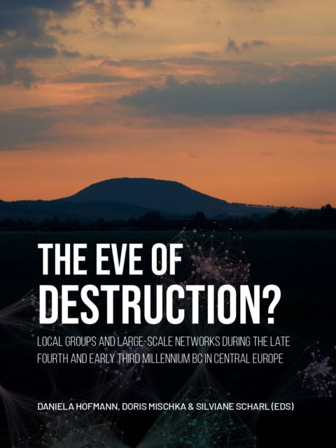 Cover for The eve of destruction?: Local groups and large-scale networks during the late fourth and early third millennium BC in central Europe (Paperback Book) (2025)